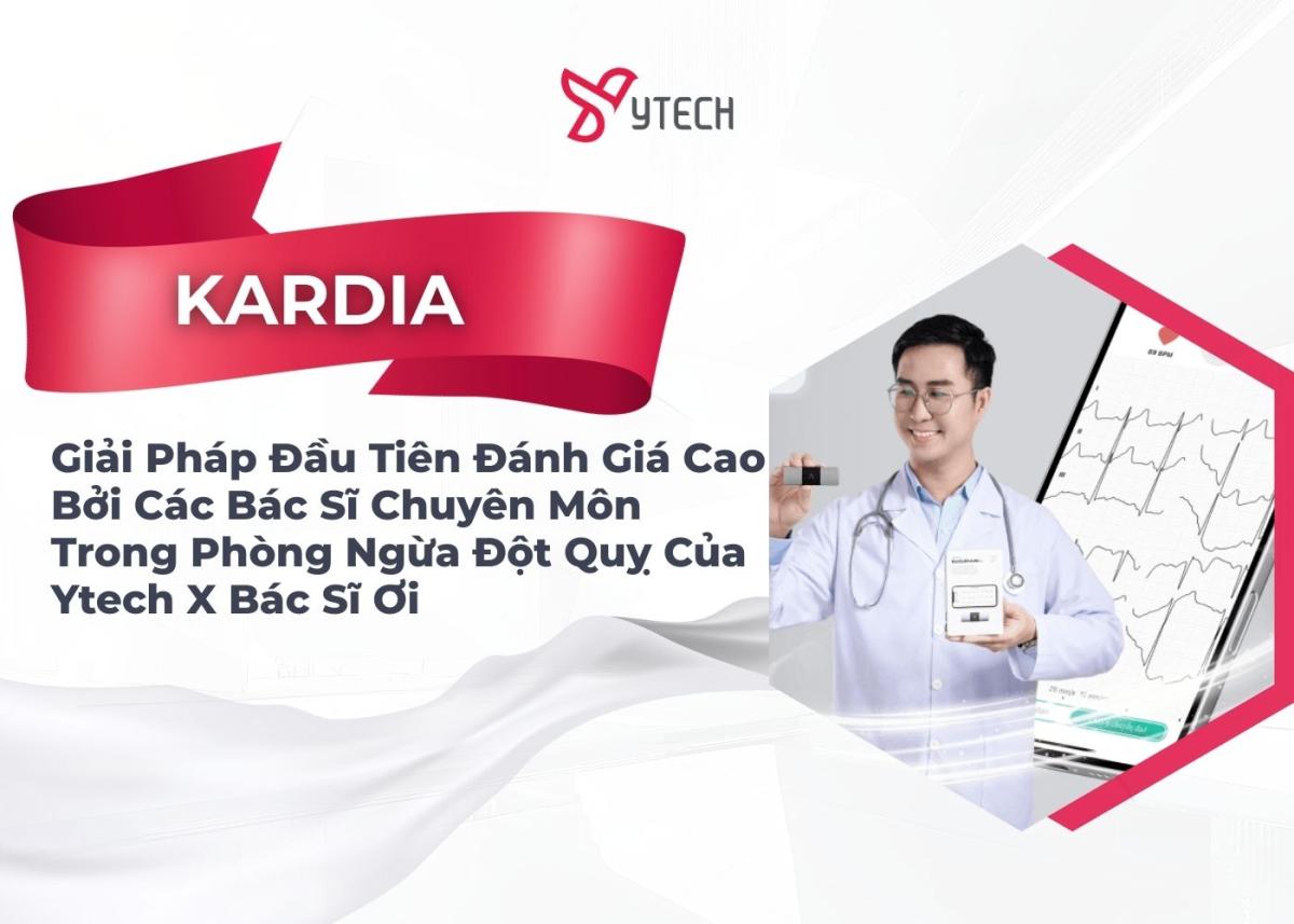 KARDIA - GIẢI PHÁP ĐẦU TIÊN ĐÁNH GIÁ CAO BỞI CÁC BÁC SĨ CHUYÊN MÔN TRONG PHÒNG NGỪA ĐỘT QUỴ CỦA YTECH X BÁC SĨ ƠI