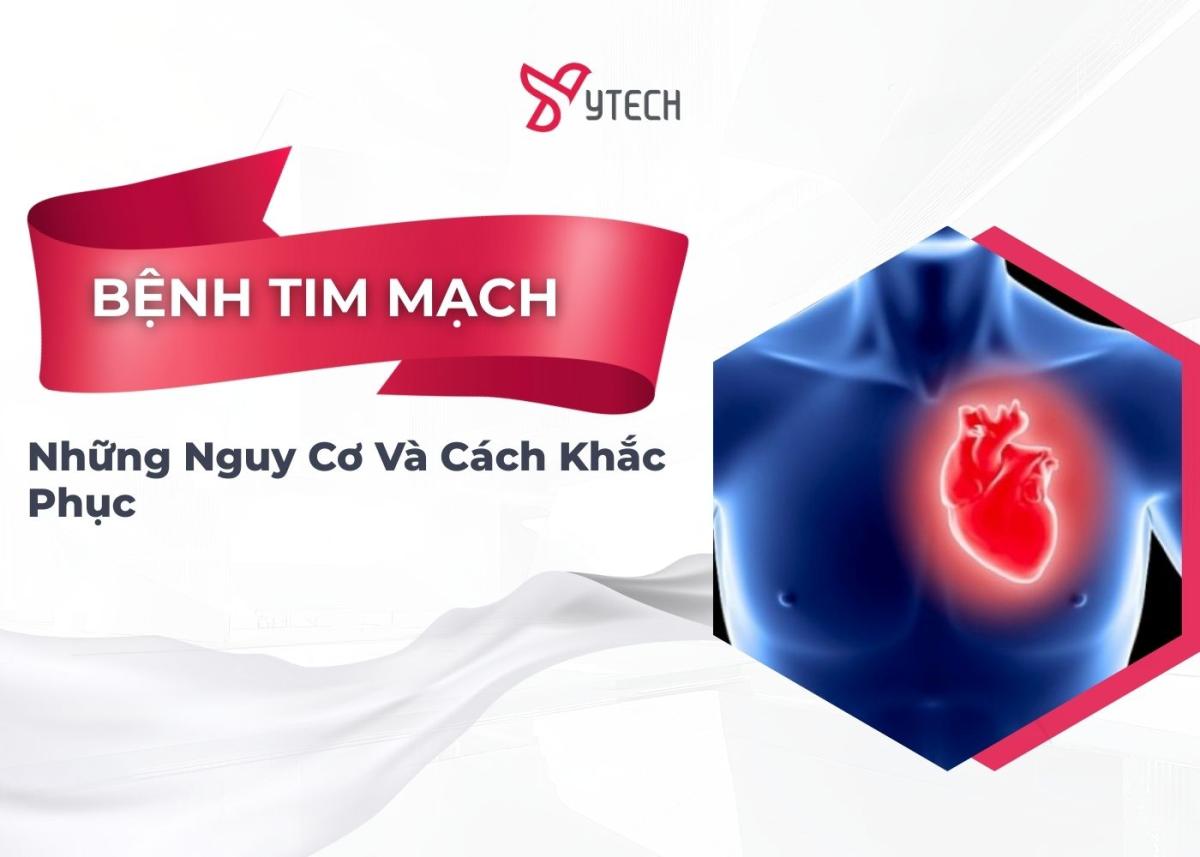 NHỮNG NGUY CƠ VÀ CÁCH KHẮC PHỤC BỆNH TIM MẠCH