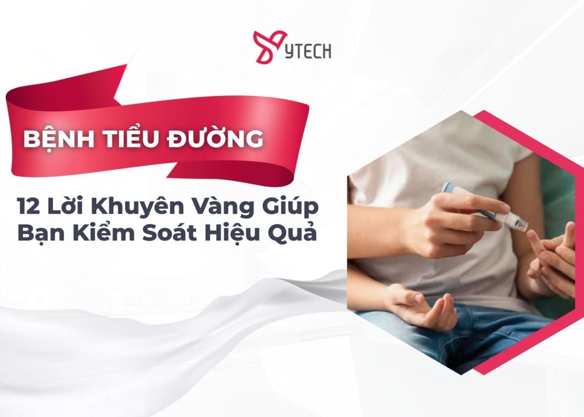 12 LỜI KHUYÊN VÀNG GIÚP BẠN KIỂM SOÁT BỆNH TIỂU ĐƯỜNG HIỆU QUẢ