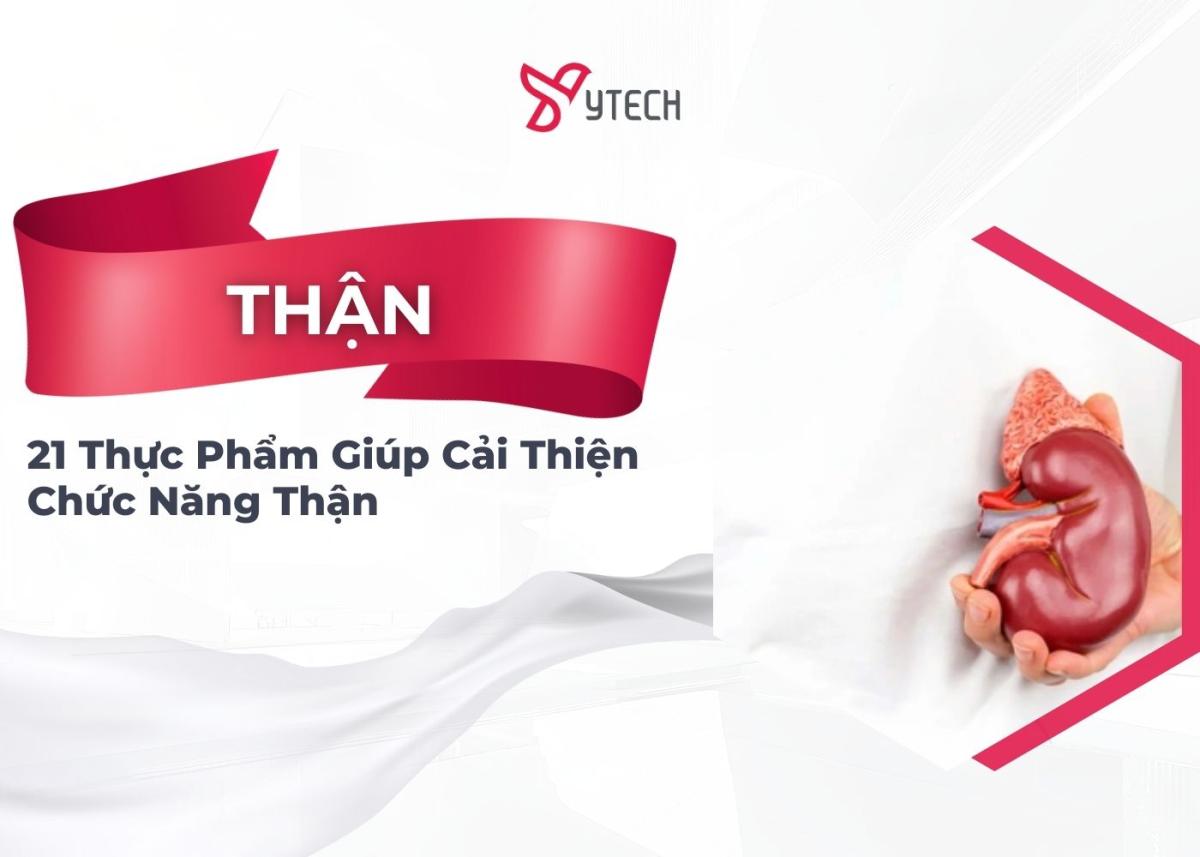 21 THỰC PHẨM GIÚP CẢI THIỆN CHỨC NĂNG THẬN