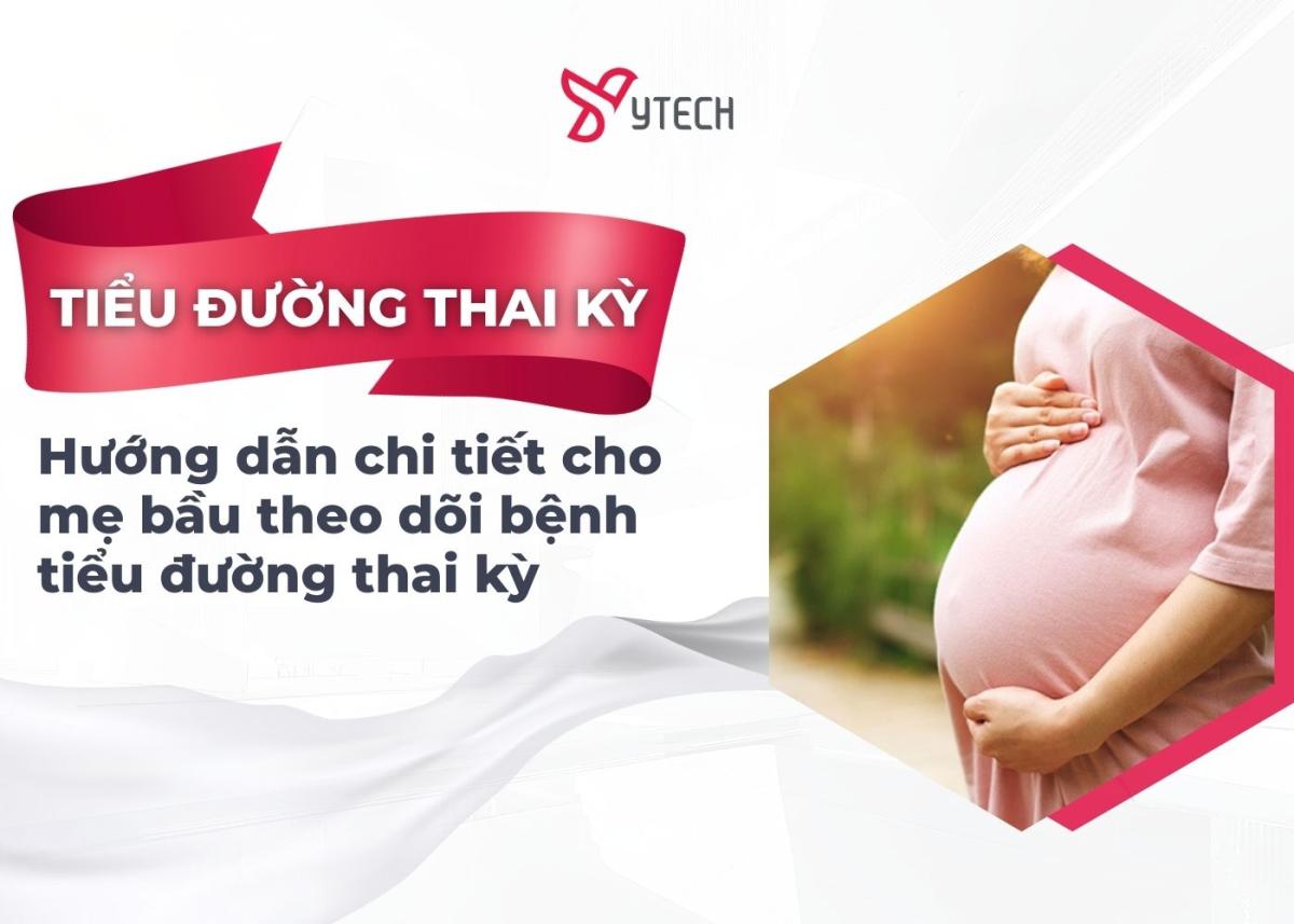 HƯỚNG DẪN CHI TIẾT CHO MẸ BẦU THEO DÕI BỆNH TIỂU ĐƯỜNG THAI KỲ
