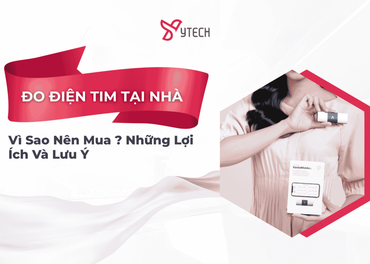 VÌ SAO PHẢI MUA THIẾT BỊ ĐO ĐIỆN TIM TẠI NHÀ? LỢI ÍCH VÀ LƯU Ý