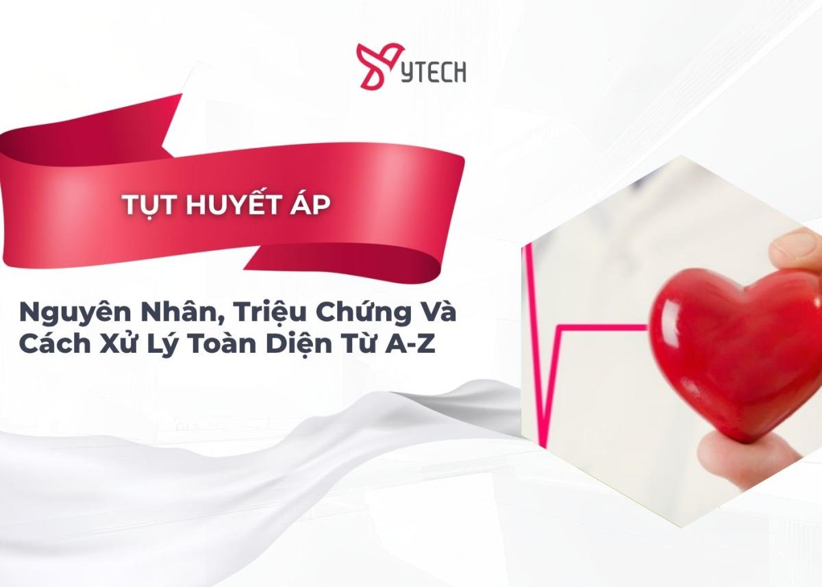 TỤT HUYẾT ÁP NGUYÊN NHÂN, TRIỆU CHỨNG VÀ CÁCH XỬ LÝ TOÀN DIỆN TỪ A-Z