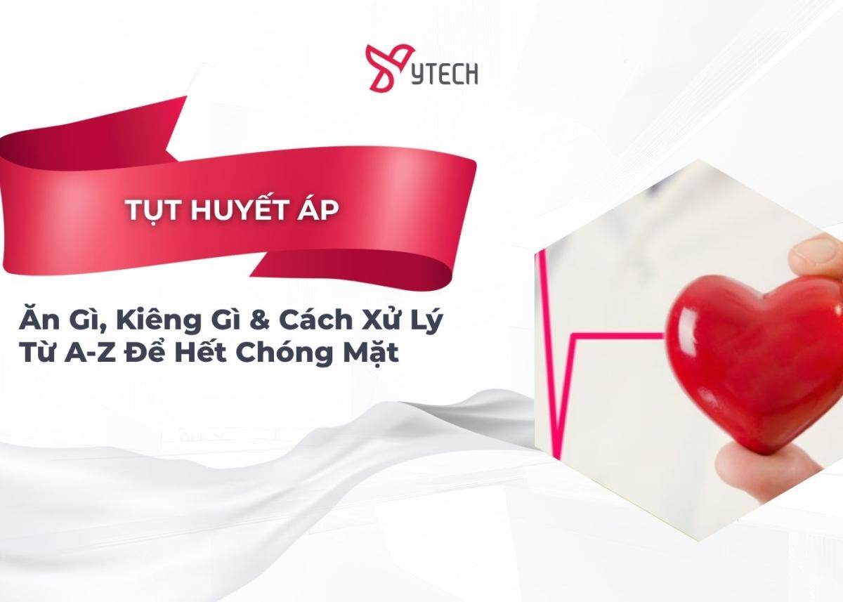TỤT HUYẾT ÁP ĂN GÌ, KIÊNG GÌ & CÁCH XỬ LÝ TỪ A-Z ĐỂ HẾT CHÓNG MẶT