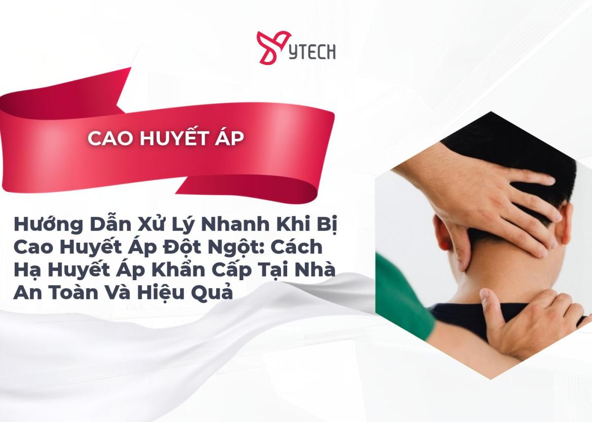 Hướng Dẫn Xử Lý Nhanh Khi Bị Cao Huyết Áp Đột Ngột Cách Hạ Huyết Áp Khẩn Cấp Tại Nhà An Toàn Và Hiệu Quả